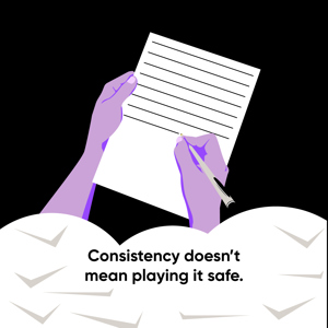 Consistency doesn’t mean playing it safe